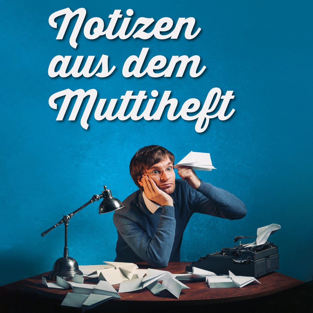 Erik Lehmann – Notizen aus dem Muttiheft
